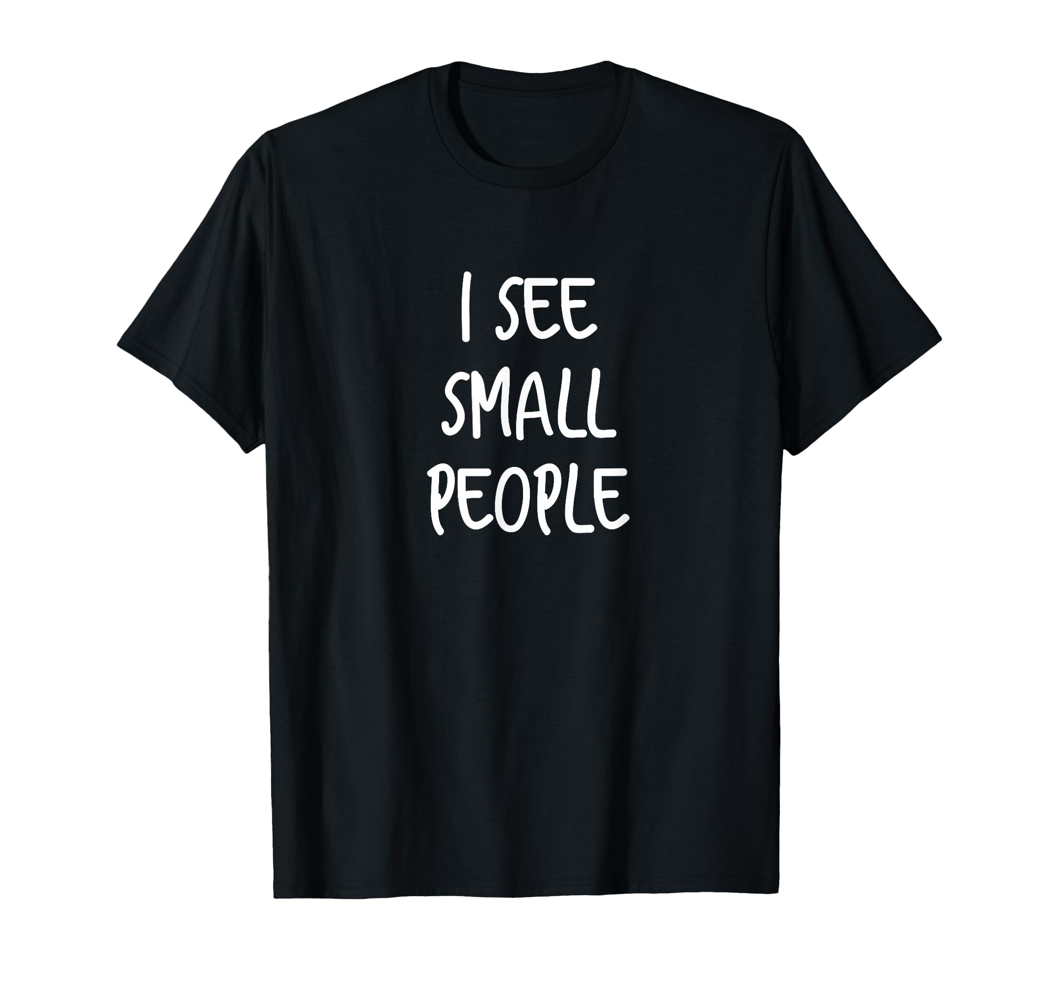 I See Small People - Funny Tall People Gift For Tall Person T-Shirt