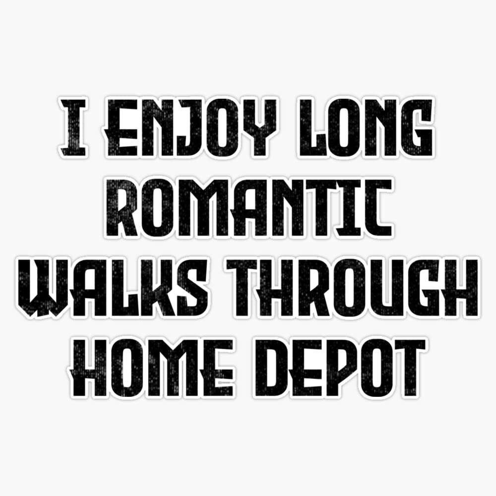 I Enjoy Long Romantic Walks Through Home Depot Vinyl Bumper Sticker Size 5"