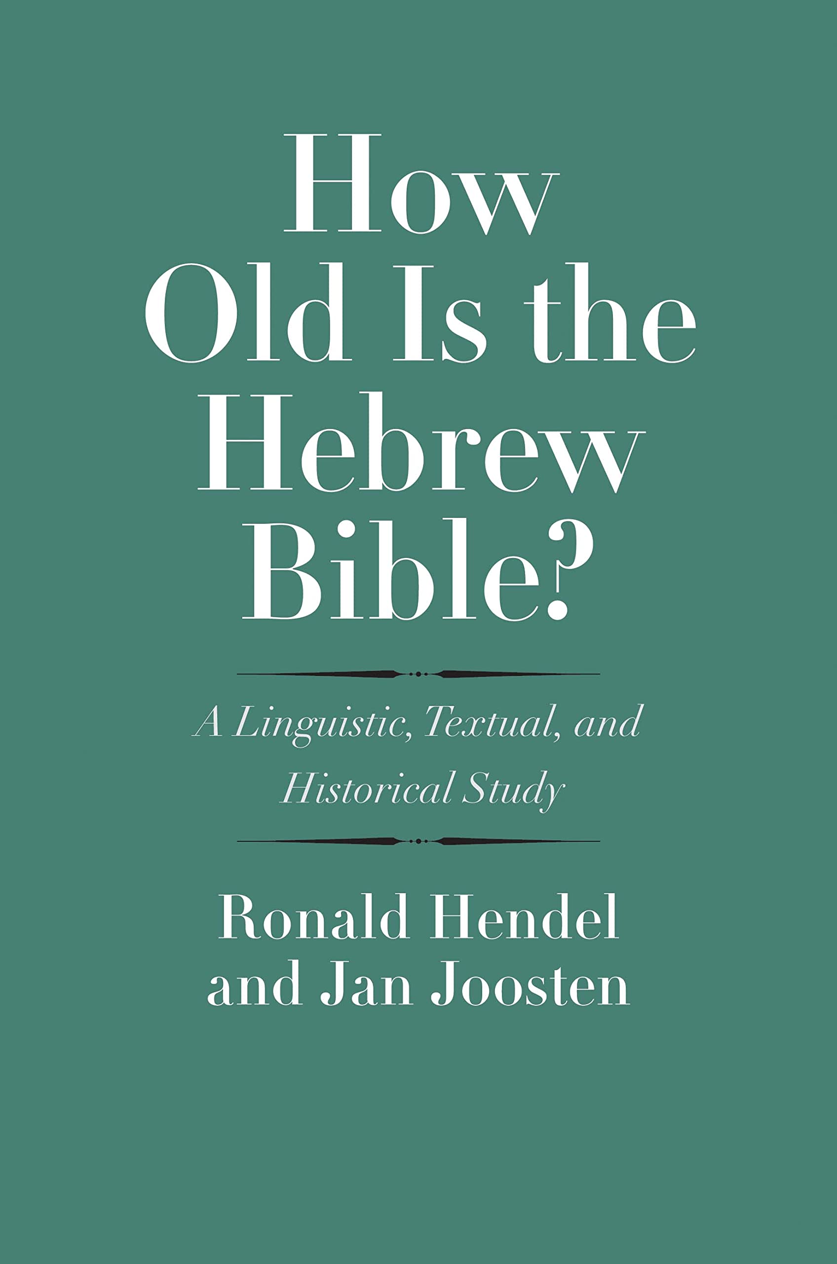 How Old Is the Hebrew Bible? – A Linguistic, Textual, and Historical Study (The Anchor Yale Bible Reference Library)