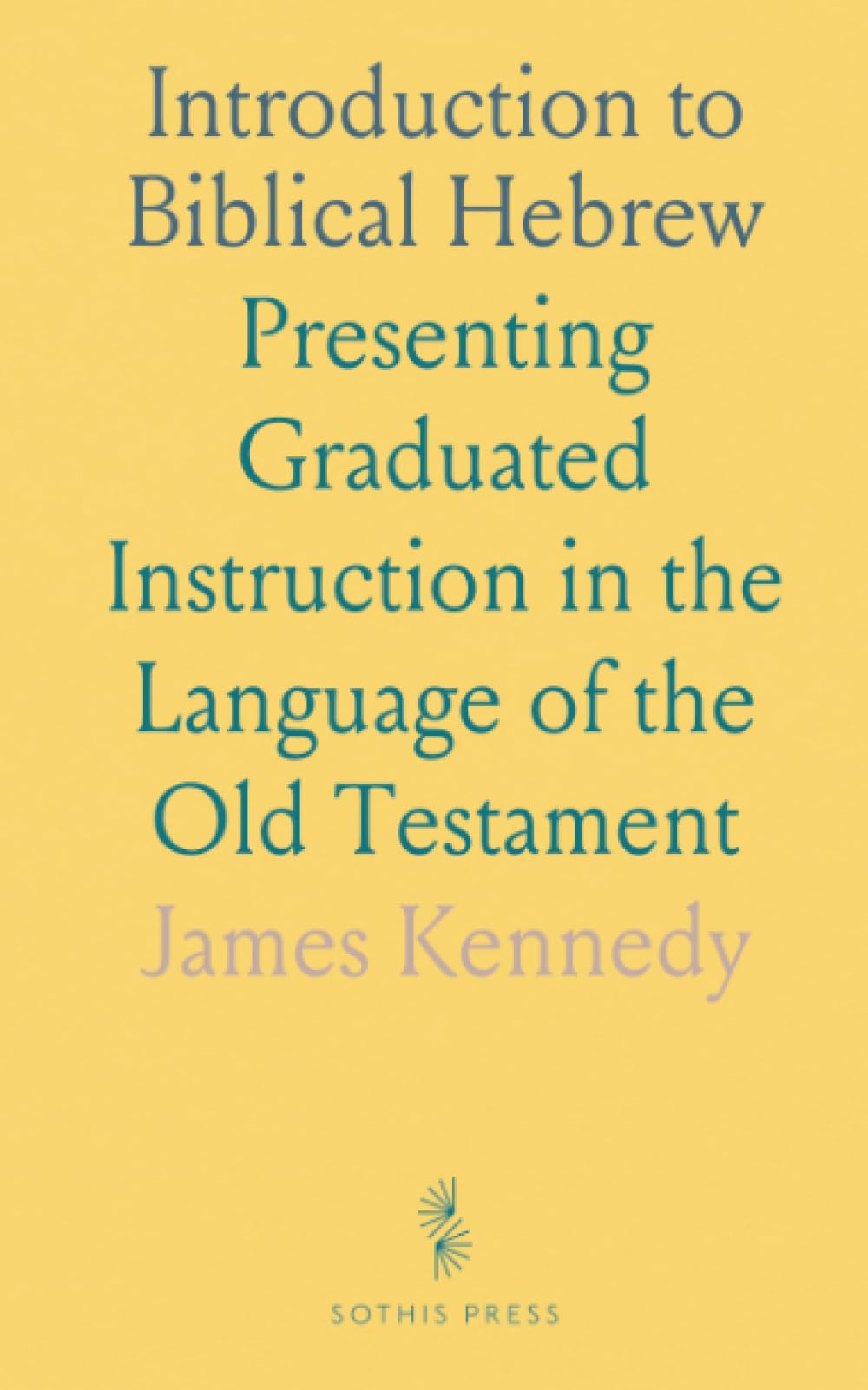 Introduction to Biblical Hebrew: Presenting Graduated Instruction in the Language of the Old Testament