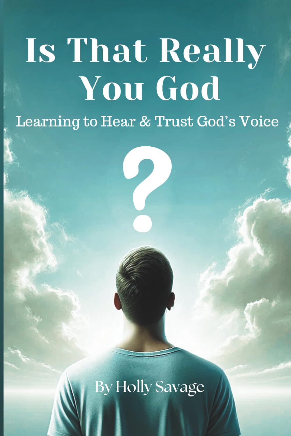 Is That Really You God? | Learning to Hear and Trust God's Voice: How to Discern God's Voice | A Practical Guide to Recognizing and Responding to God’s Voice in Everyday Life