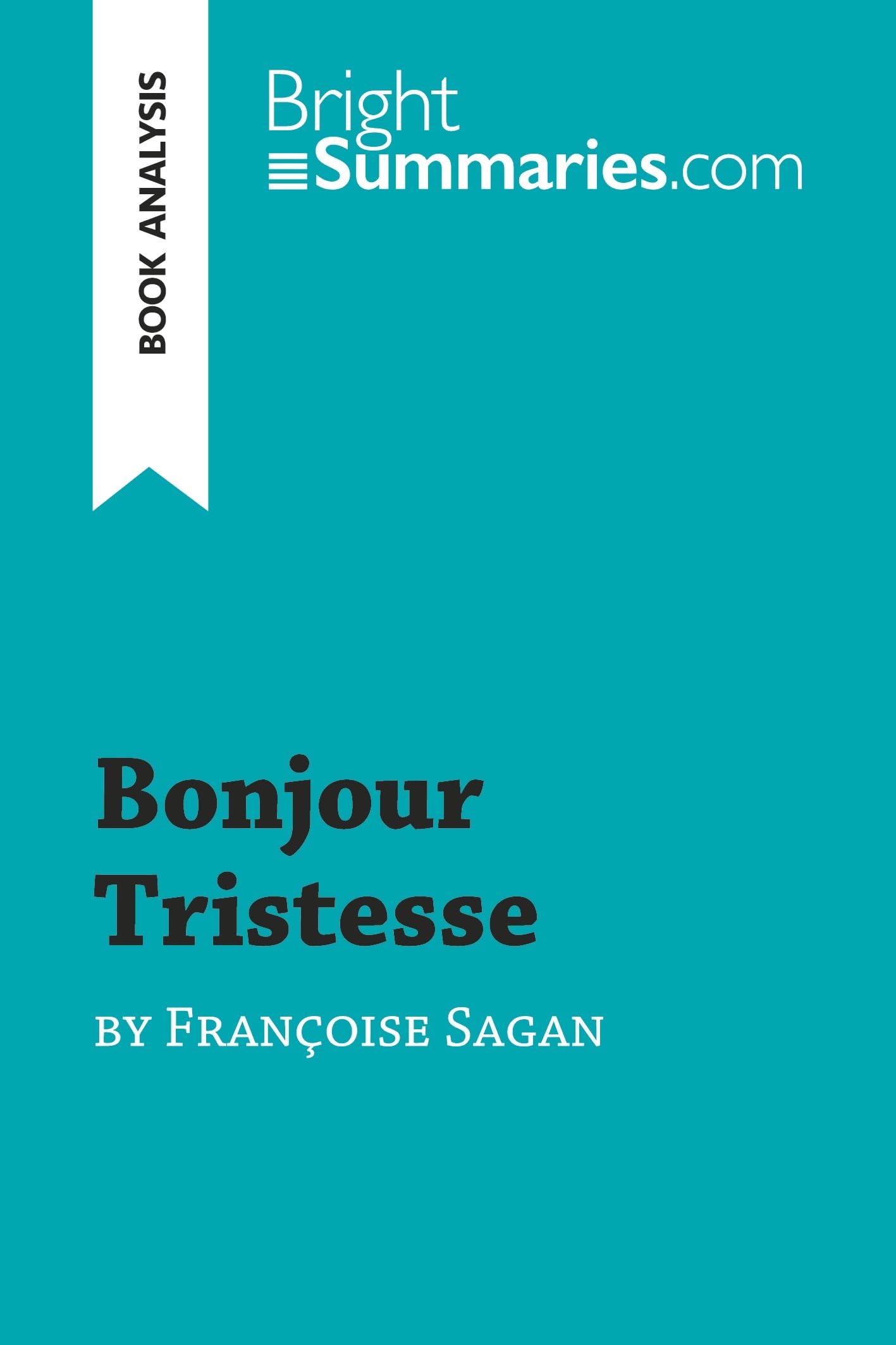 Bonjour Tristesse by Françoise Sagan (Book Analysis): Detailed Summary, Analysis and Reading Guide (BrightSummaries.com)