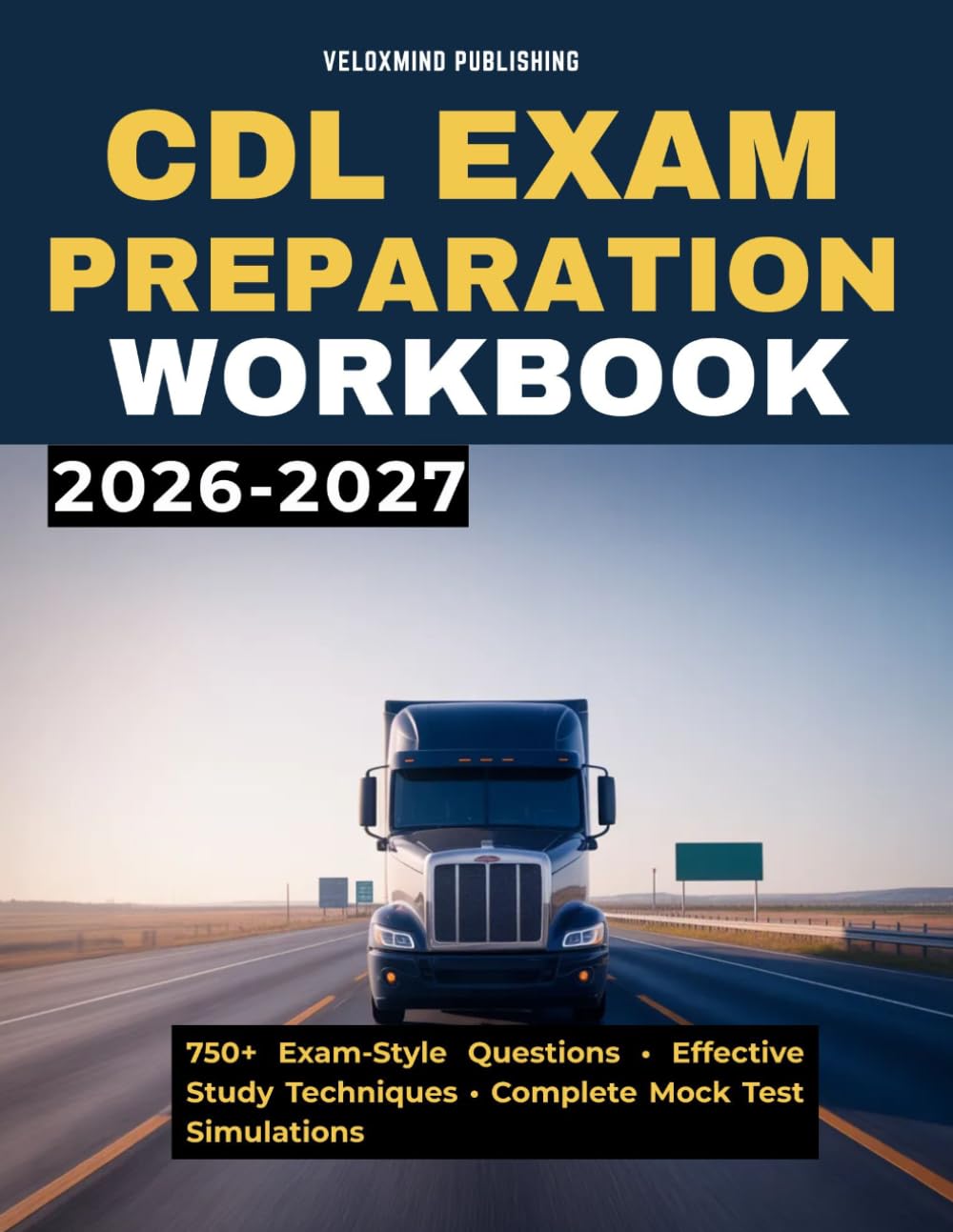 CDL Exam Preparation Workbook 2026–2027: 750 Practice Questions, 6 Full Mock Tests, and Step-by-Step Review for Commercial Driver’s License Success