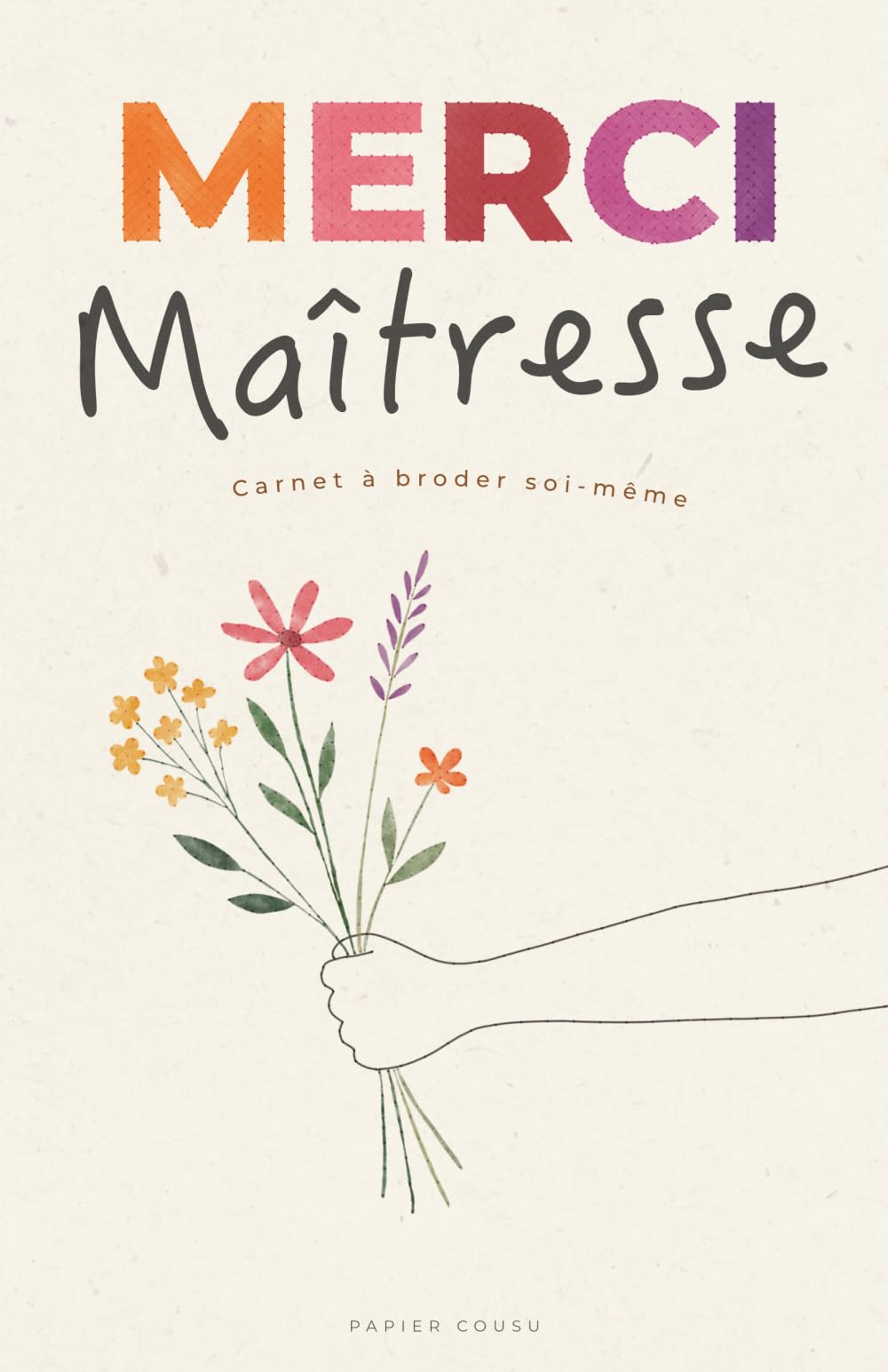 Merci Maîtresse - Carnet à broder soi-même : Édition Fleurs: Cahier notes et croquis (pages blanches et pointillées) - Idée cadeau loisir créatif DIY ... scolaire - Souvenir original à personnaliser