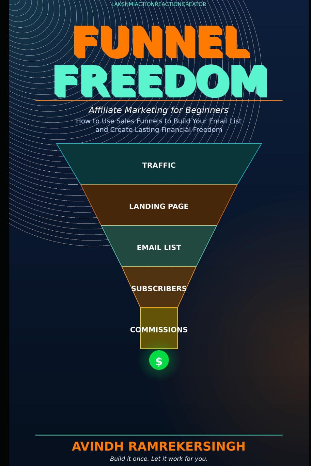 Funnel Freedom: Affiliate Marketing for Beginners — How to Use Sales Funnels to Build Your Email List and Create Lasting Financial Freedom