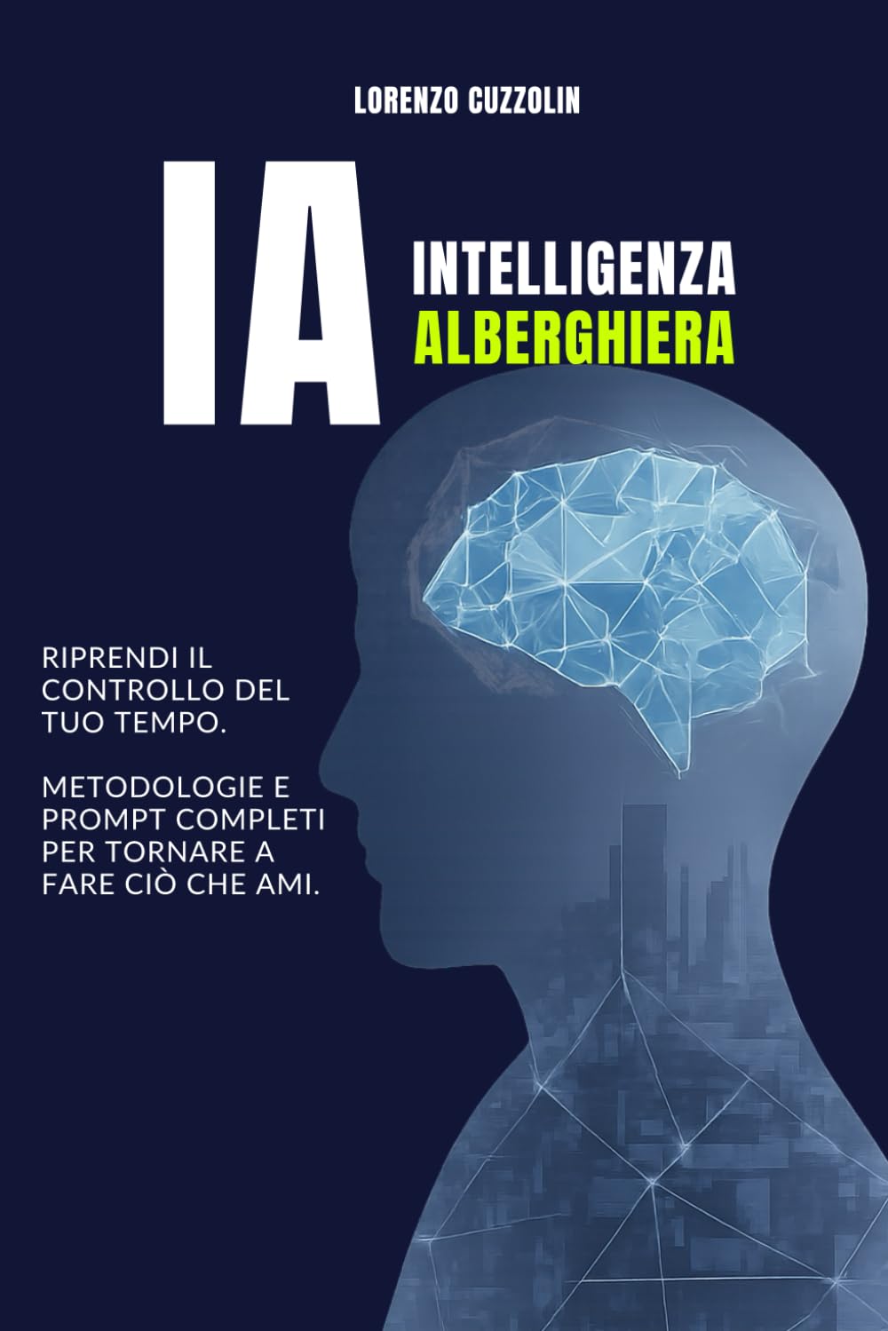 IA - Intelligenza Alberghiera: Manuale pratico di Intelligenza Artificiale per l’Hospitality