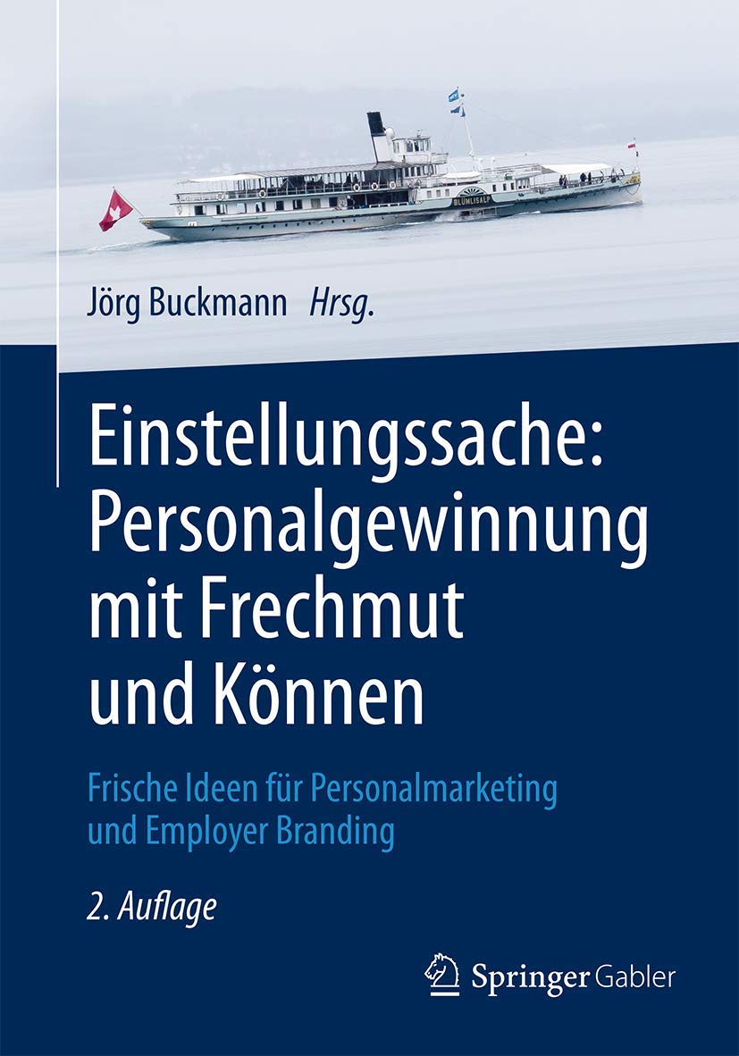 Einstellungssache: Personalgewinnung mit Frechmut und Können: Frische Ideen für Personalmarketing und Employer Branding