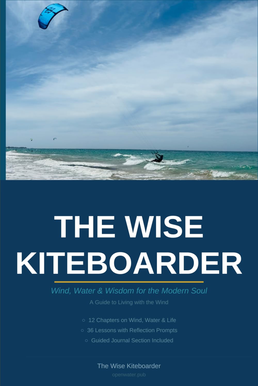 The Wise Kiteboarder: Wind, Water & Wisdom for the Modern Soul