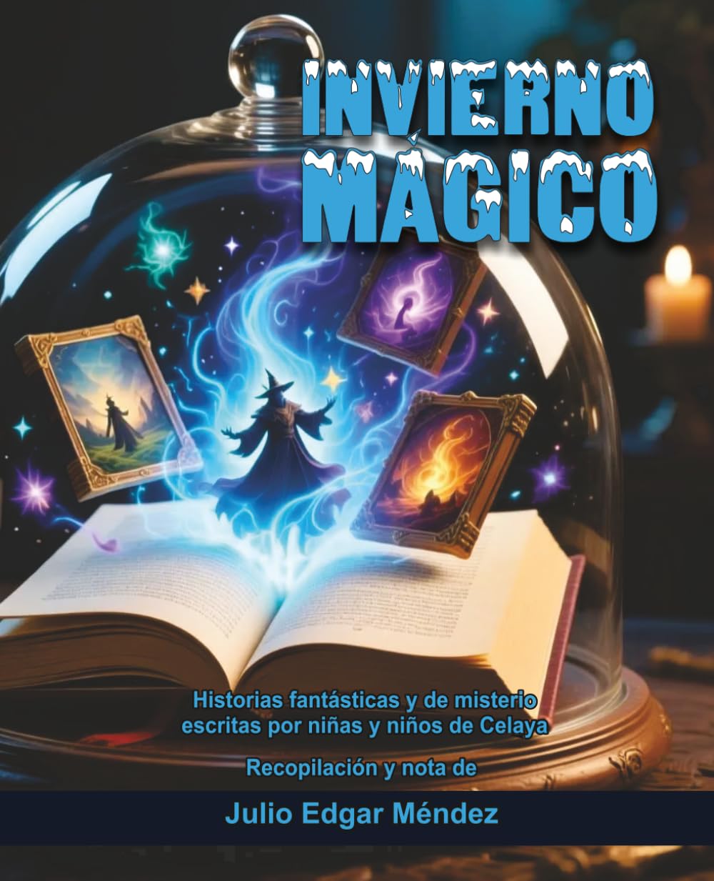 Invierno Mágico: Historias fantásticas y de misterio escritas por niñas y niños de Celaya