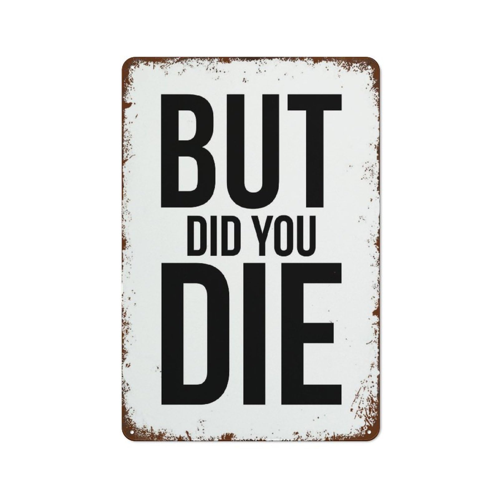 SMAZDFXX But Did You Die Funny Wall Decor Vintage Metal Tin Sign Plaque For Man Cave Bar Pub Club Home Room Poster 5.5"x8"