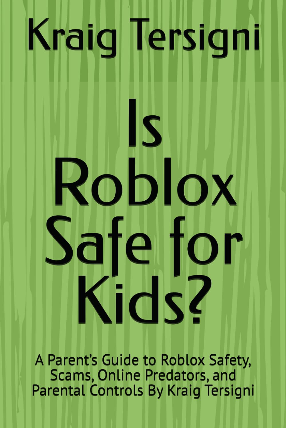 Is Roblox Safe for Kids?: A Parent’s Guide to Roblox Safety, Scams, Online Predators, and Parental Controls By Kraig Tersigni