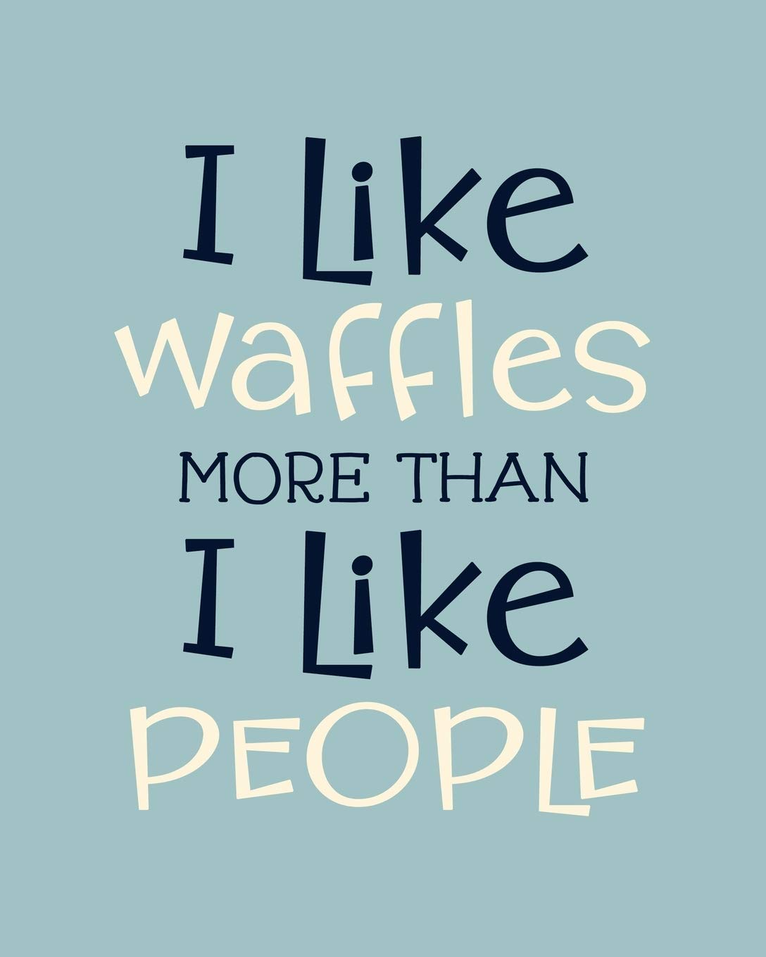 I Like Waffles More Than I Like People: Waffle Gift for People Who Love to Eat Waffles - Funny Saying on Cover for Waffles Lovers - Blank Lined Journal or Notebook