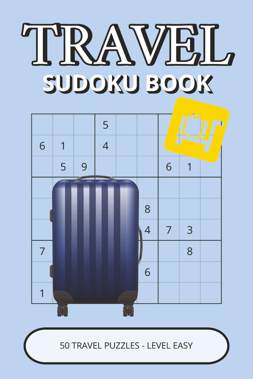 Travel Sudoku Book: 50 Easy Puzzles with a Travel Twist | Light Logic Challenges for Focus, Clarity & Relaxed Problem Solving (travel puzzle collection)