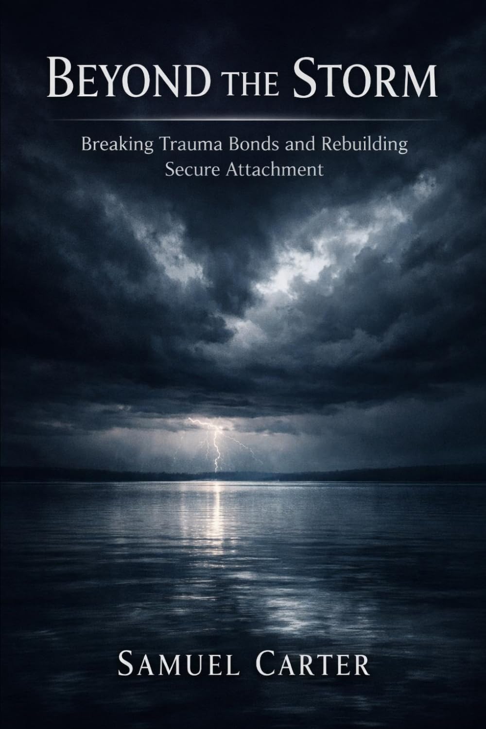 Beyond the Storm: Breaking Trauma Bonds and Rebuilding Secure Attachment