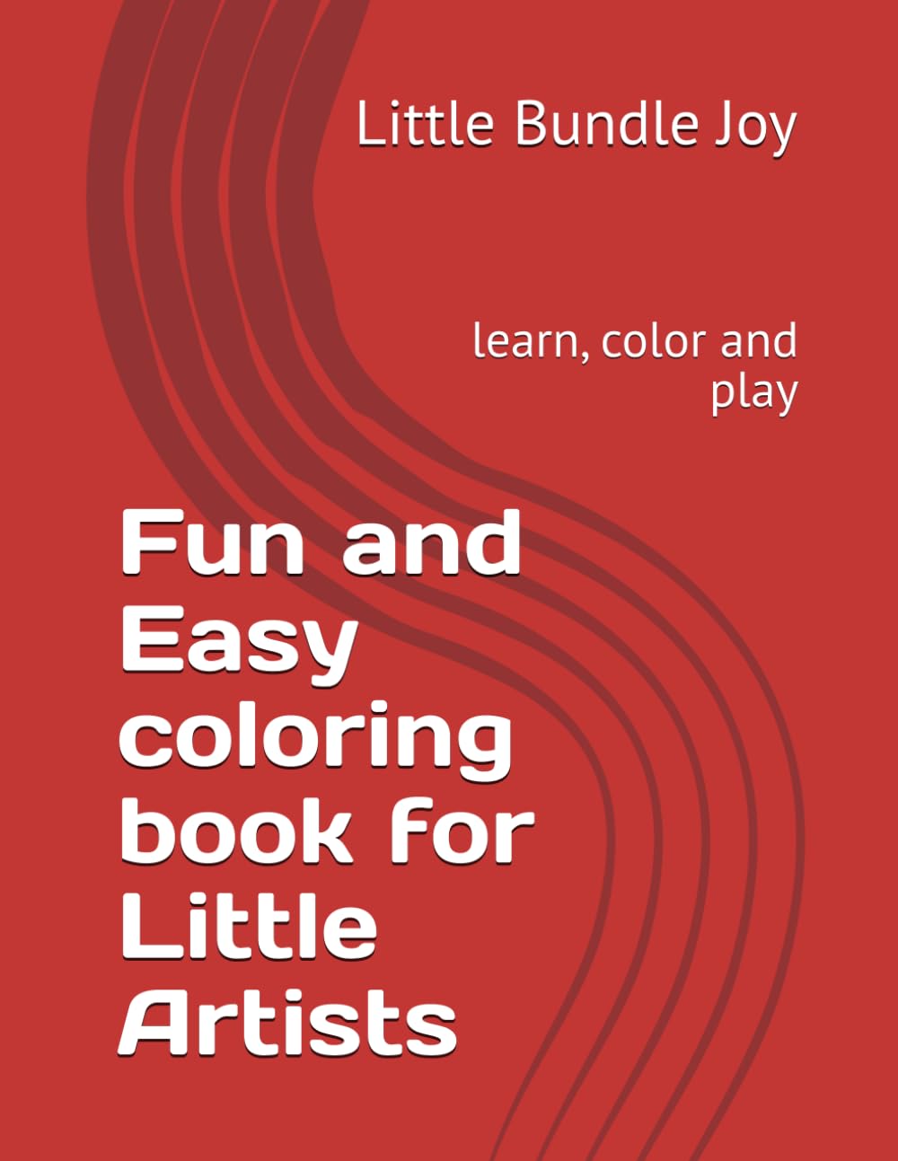 Fun and Easy coloring book for Little Artists: learn, color and play