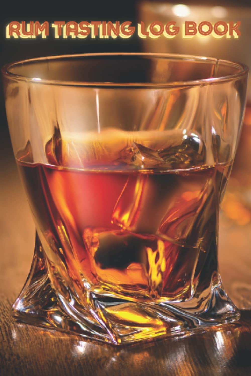Rum tasting Log Book: Tasting guide for rum lovers and experts