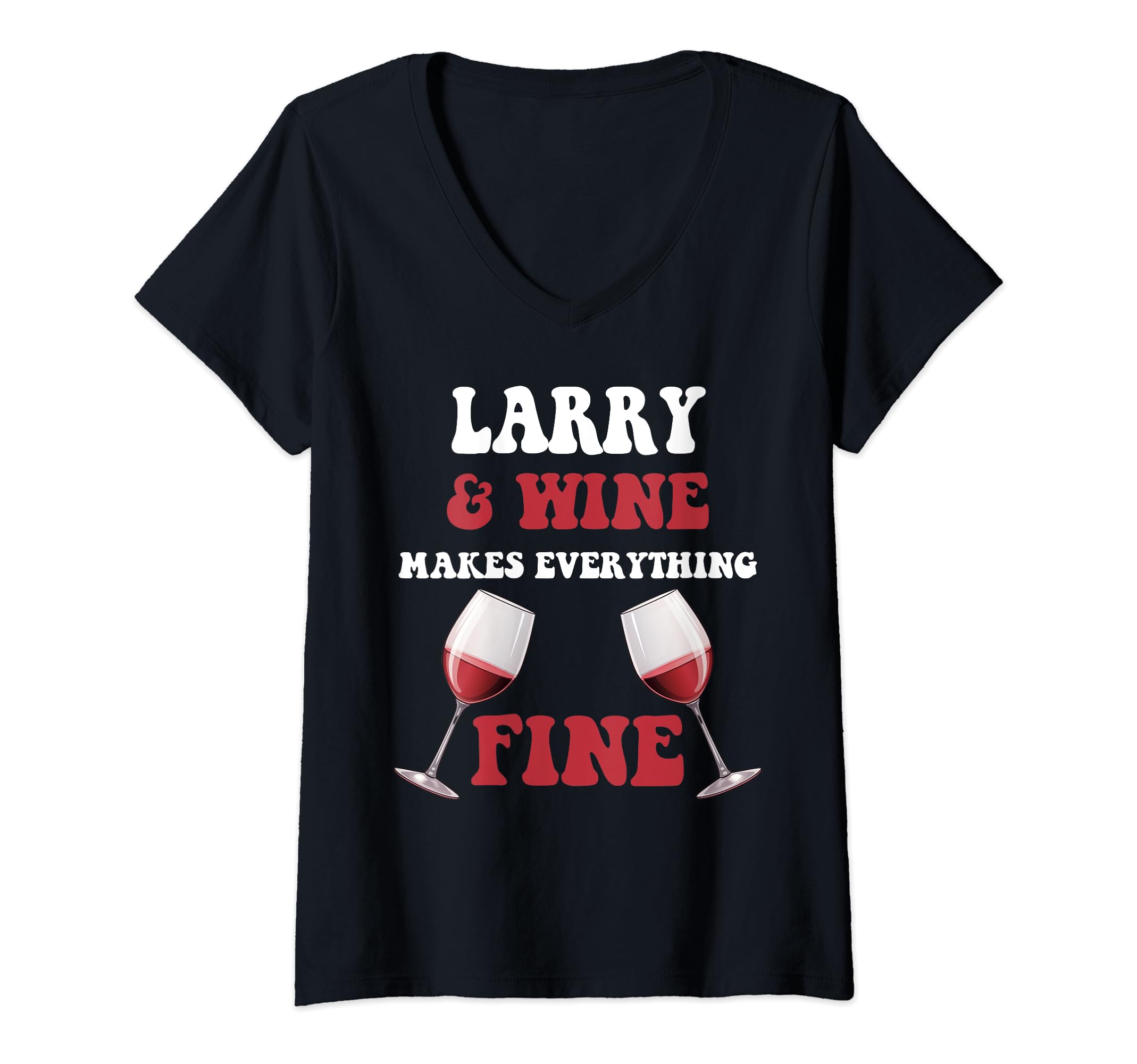 LARRY And Wine Make Everything Fine Name LARRY V-Neck T-Shirt