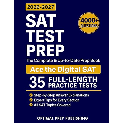 SAT Test Prep: The Complete & Up-to-Date Prep Book with Full-Length Practice Tests, Exam-Ready Practice Questions & Step-by-Step Explanations to Ace the Digital SAT