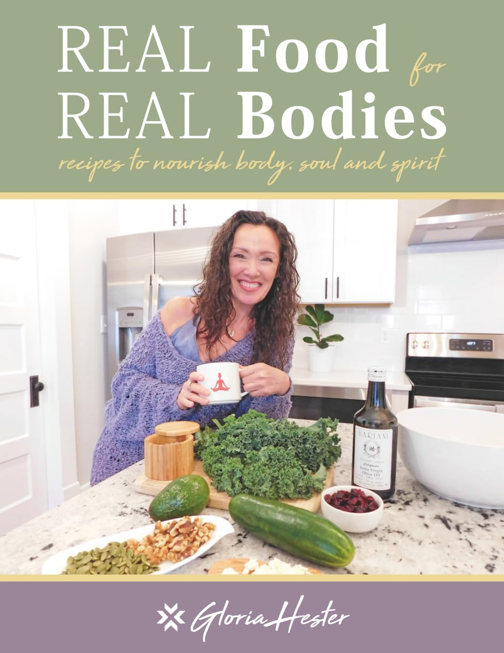 Real Food For Real Bodies: Recipes to Nourish Body, Soul and Spirit