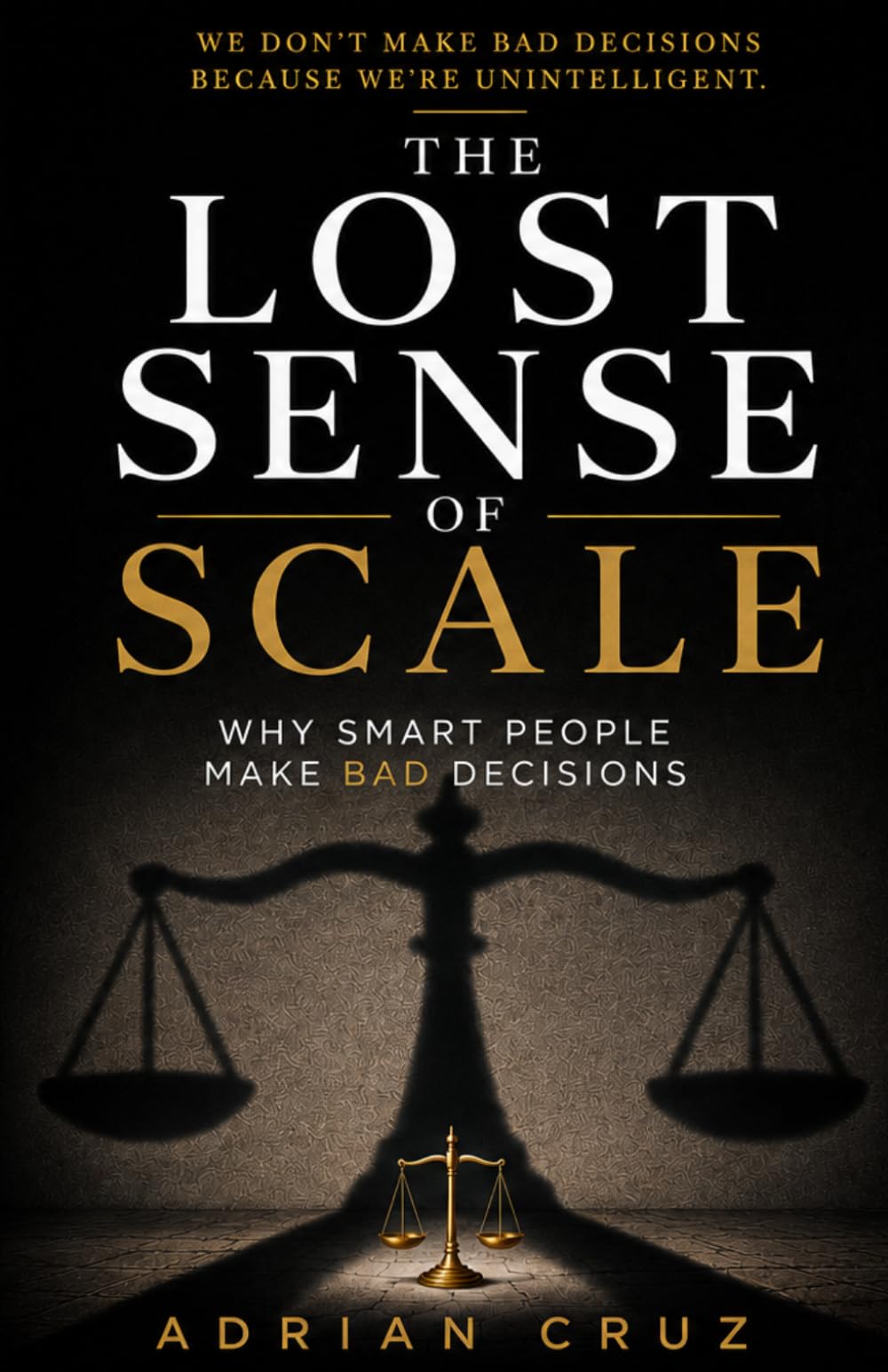 The Lost Sense of Scale: Why Smart People Make Bad Decisions