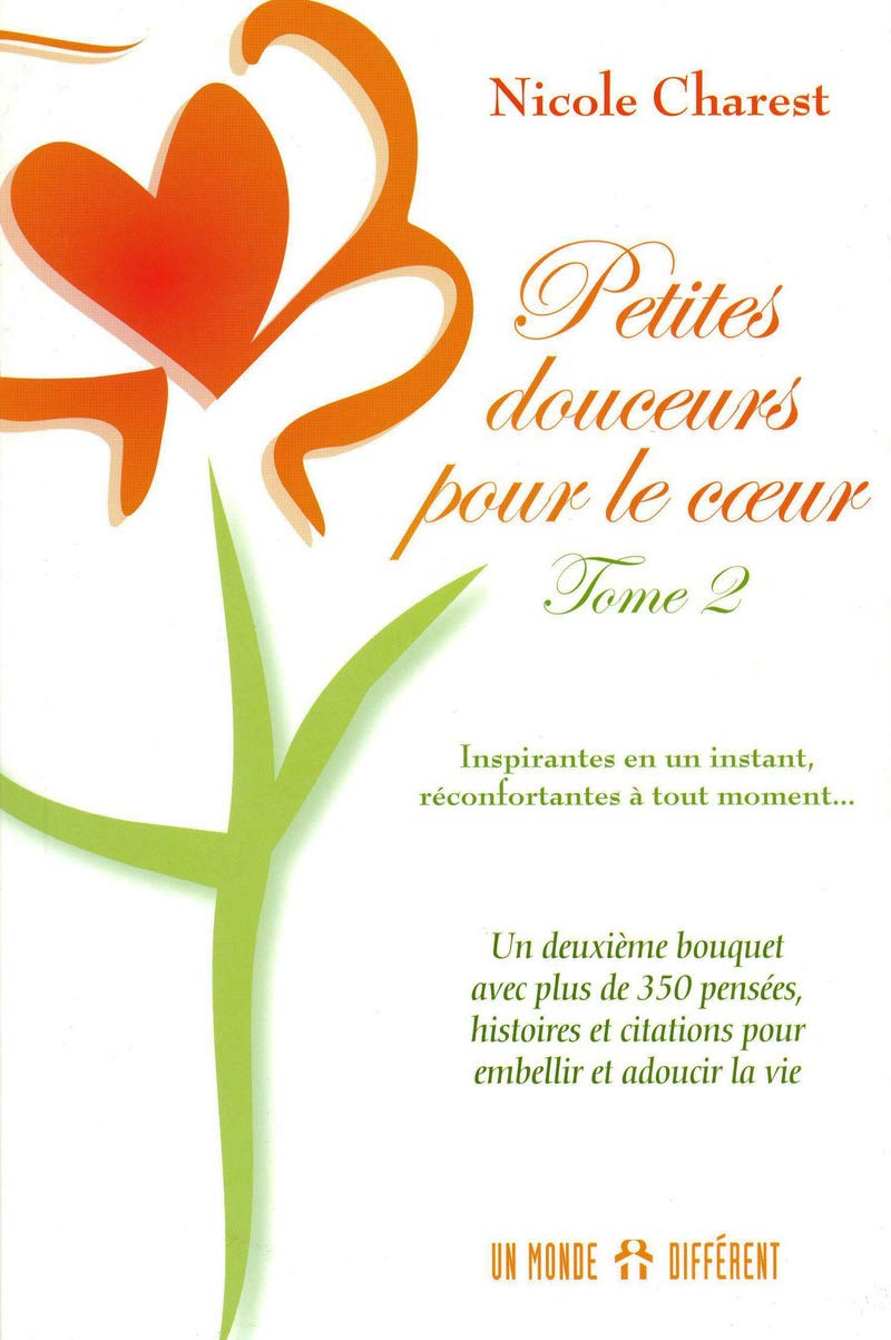 Petites douceurs pour le cœur - Tome 2: Un deuxième bouquet avec plus de 350 pensées, hsitoires et citations pour embellir et adoucir la vie [Paperback] Charest, Nicole