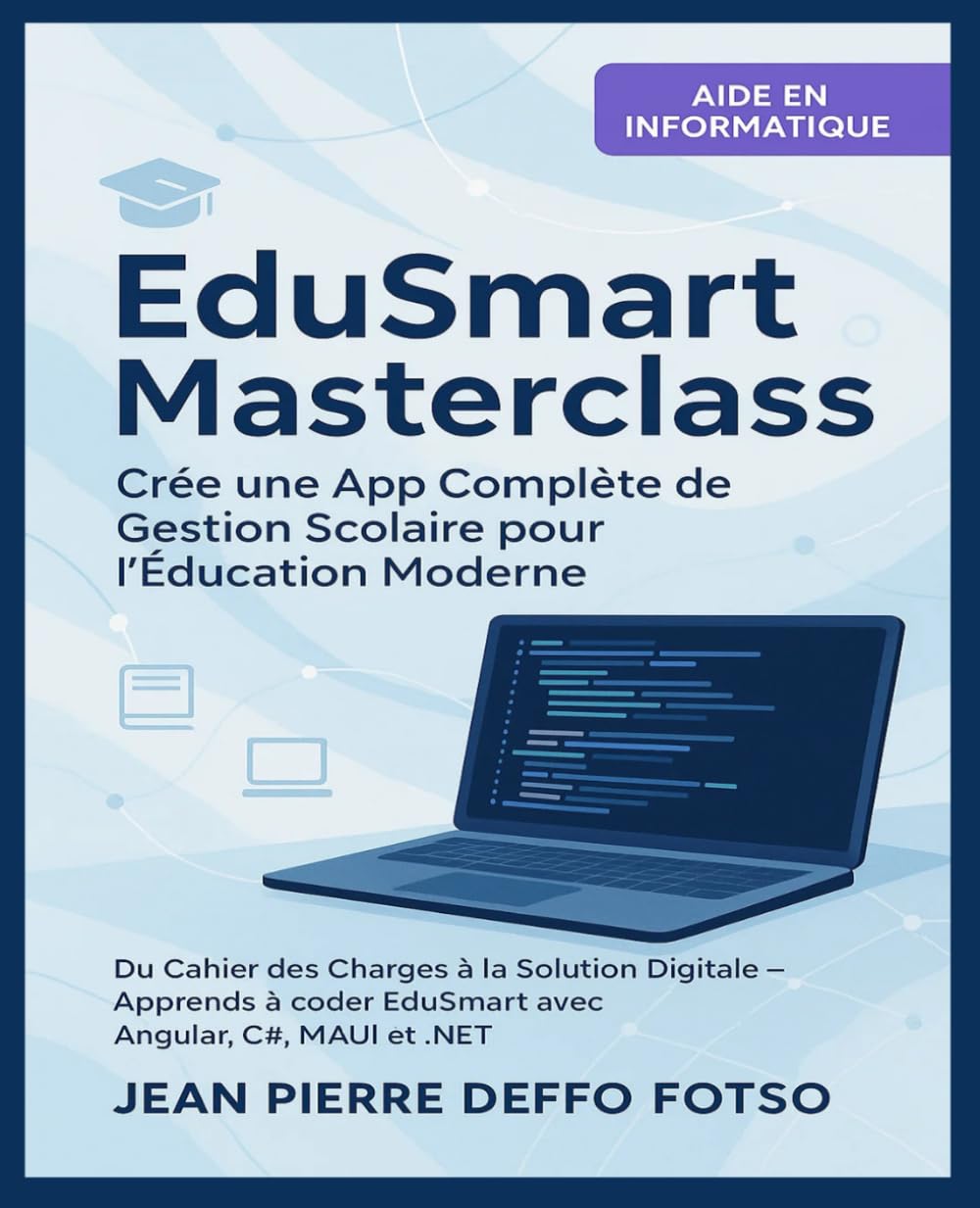 EduSmart Masterclass – Crée une App Complète de Gestion Scolaire pour l’Éducation Moderne: Du Cahier des Charges à la Solution Digitale – Apprends à coder EduSmart avec Angular, MAUI et .NET