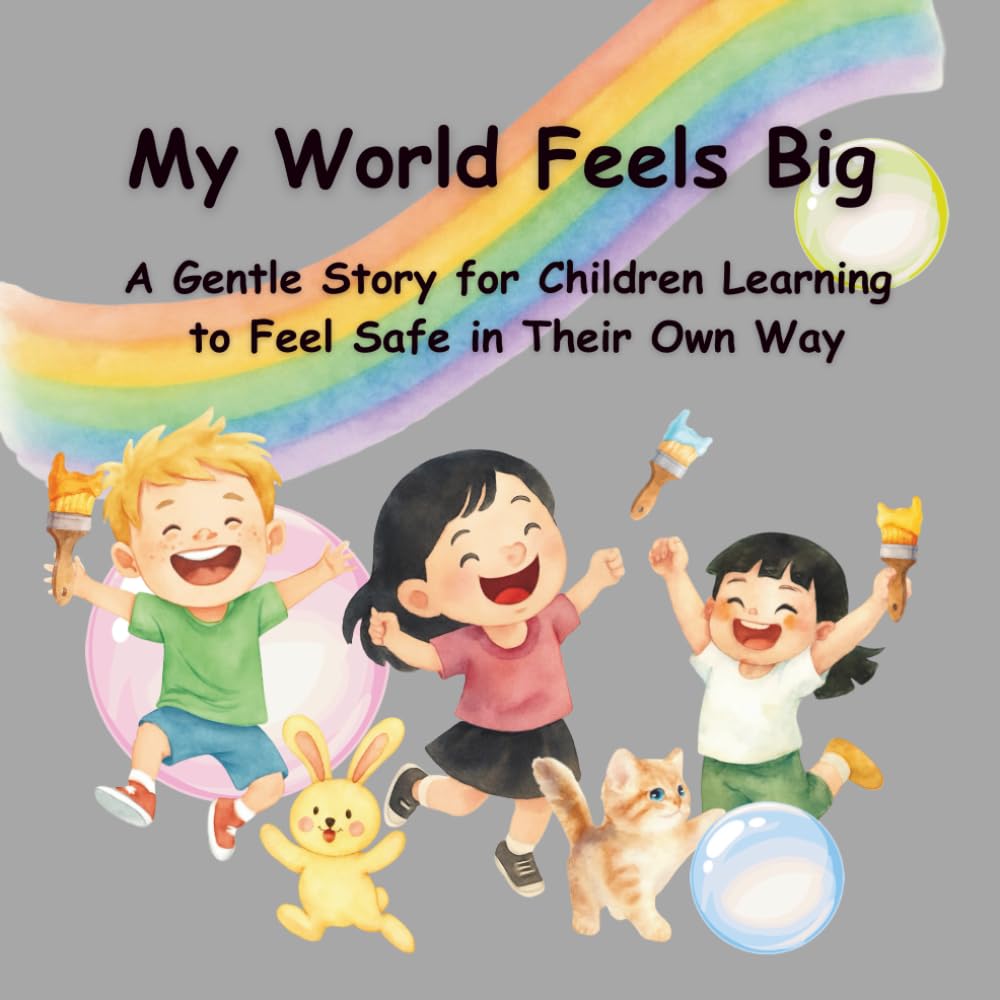 My World Feels Big: A Gentle Story for Children Learning to Feel Safe in Their Own Way