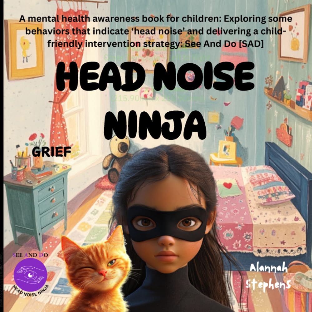 HEAD NOISE NINJA - GRIEF: A mental health awareness book for children: Exploring some key behaviors that indicate a person may be suffering from 'head ... – SAD. (See And Do (SAD) Head Noise Ninja)
