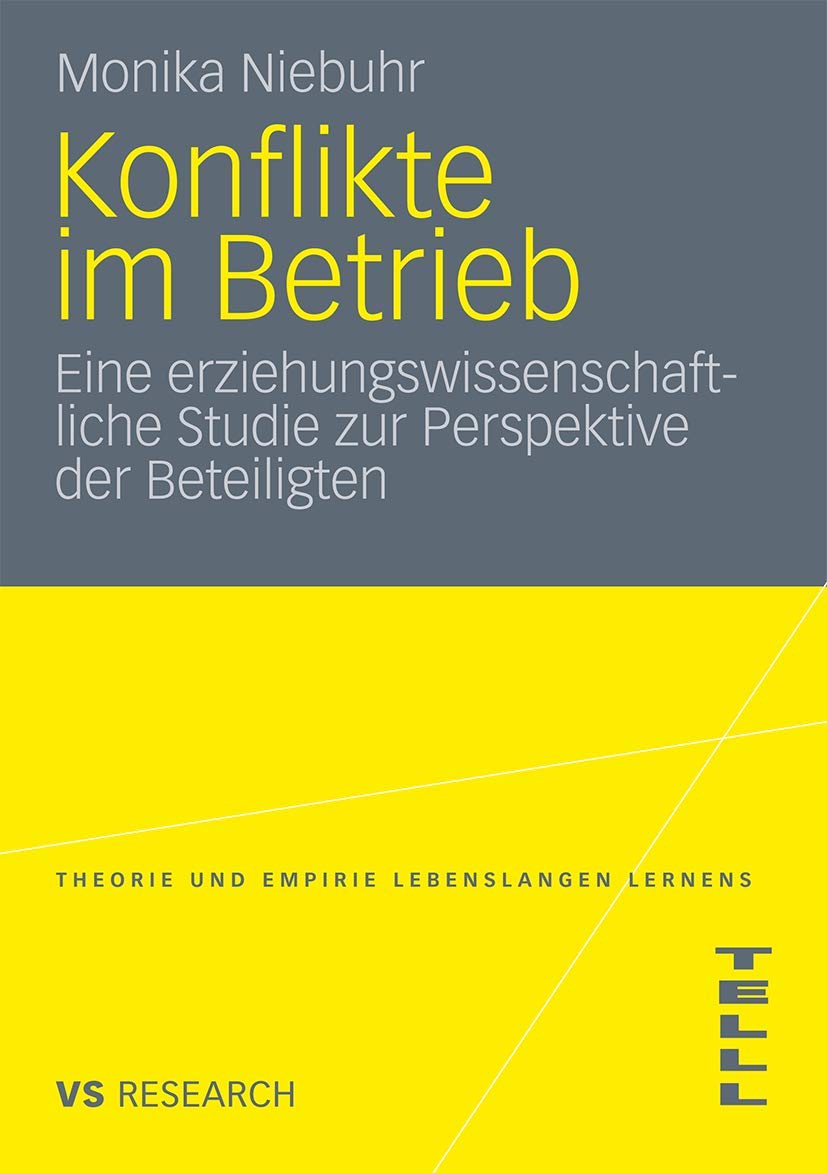 Konflikte Im Betrieb: Eine erziehungswissenschaftliche Studie zur Perspektive der Beteiligten (Theorie und Empirie Lebenslangen Lernens (TELLL)) (German Edition)