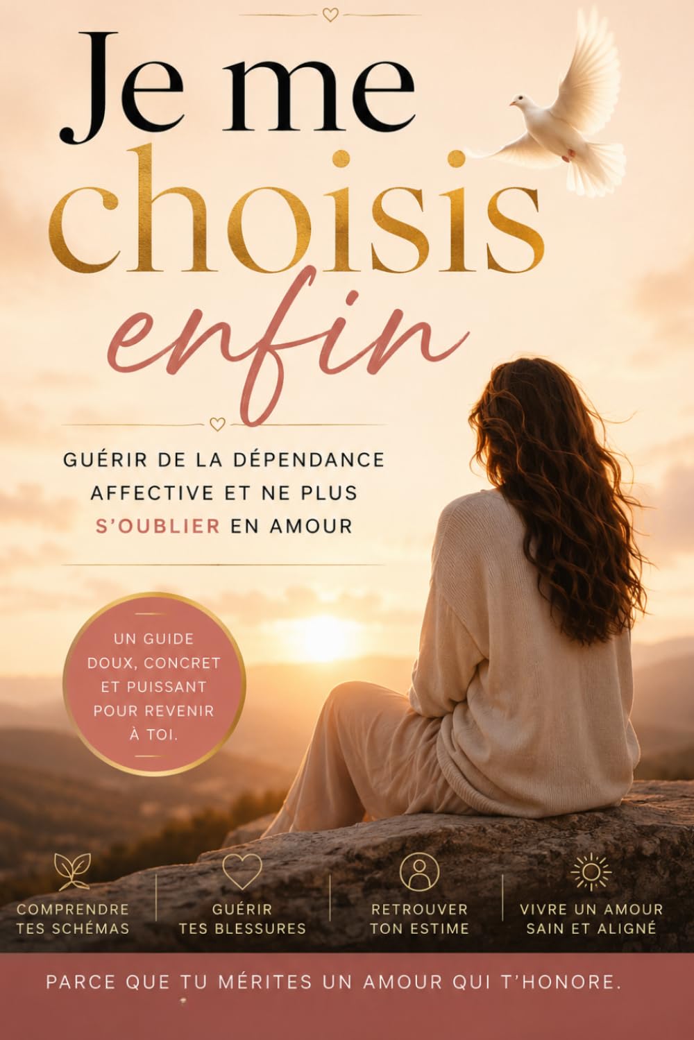 Je me choisis enfin: Guérir de l'indépendance affective et ne plus s'oublier en amour