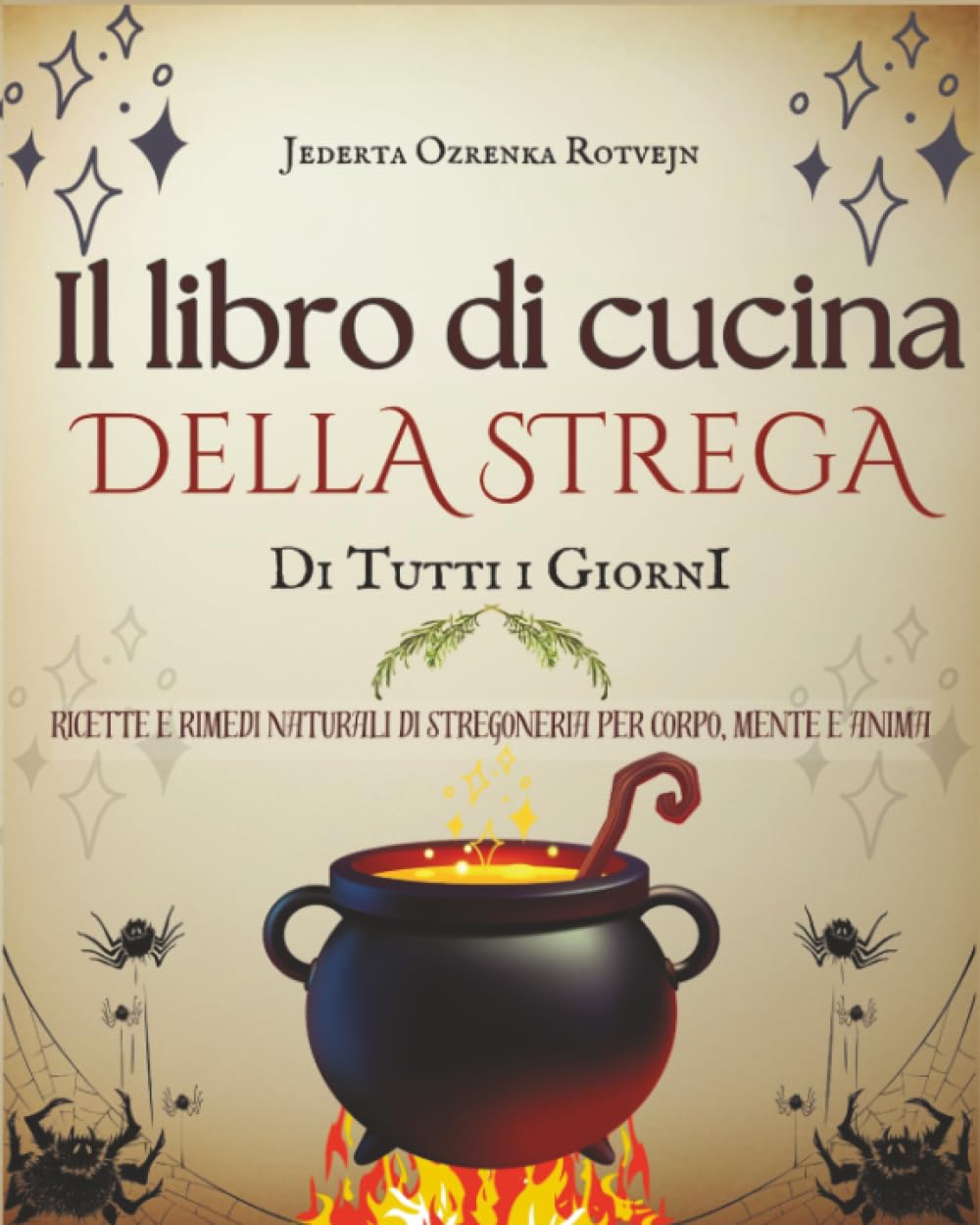 Il libro di cucina della strega di tutti i giorni: Ricette e rimedi naturali di stregoneria per corpo, mente e anima