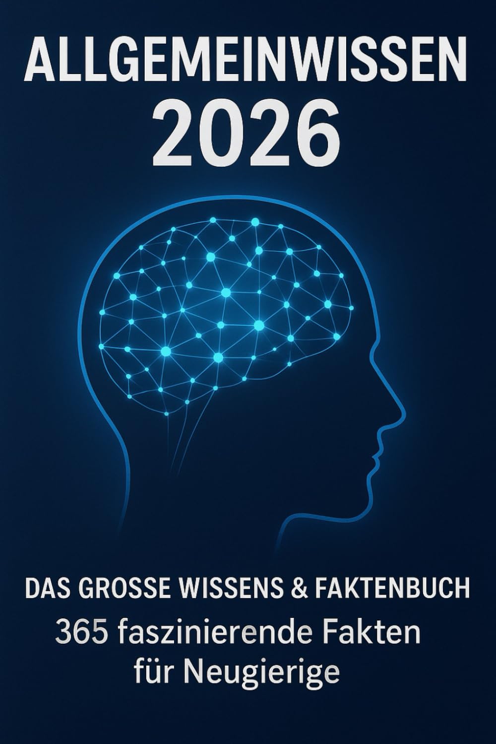 Allgemeinwissen 2026 – Das große Wissens & Faktenbuch 365 faszinierende Fakten für Neugierige
