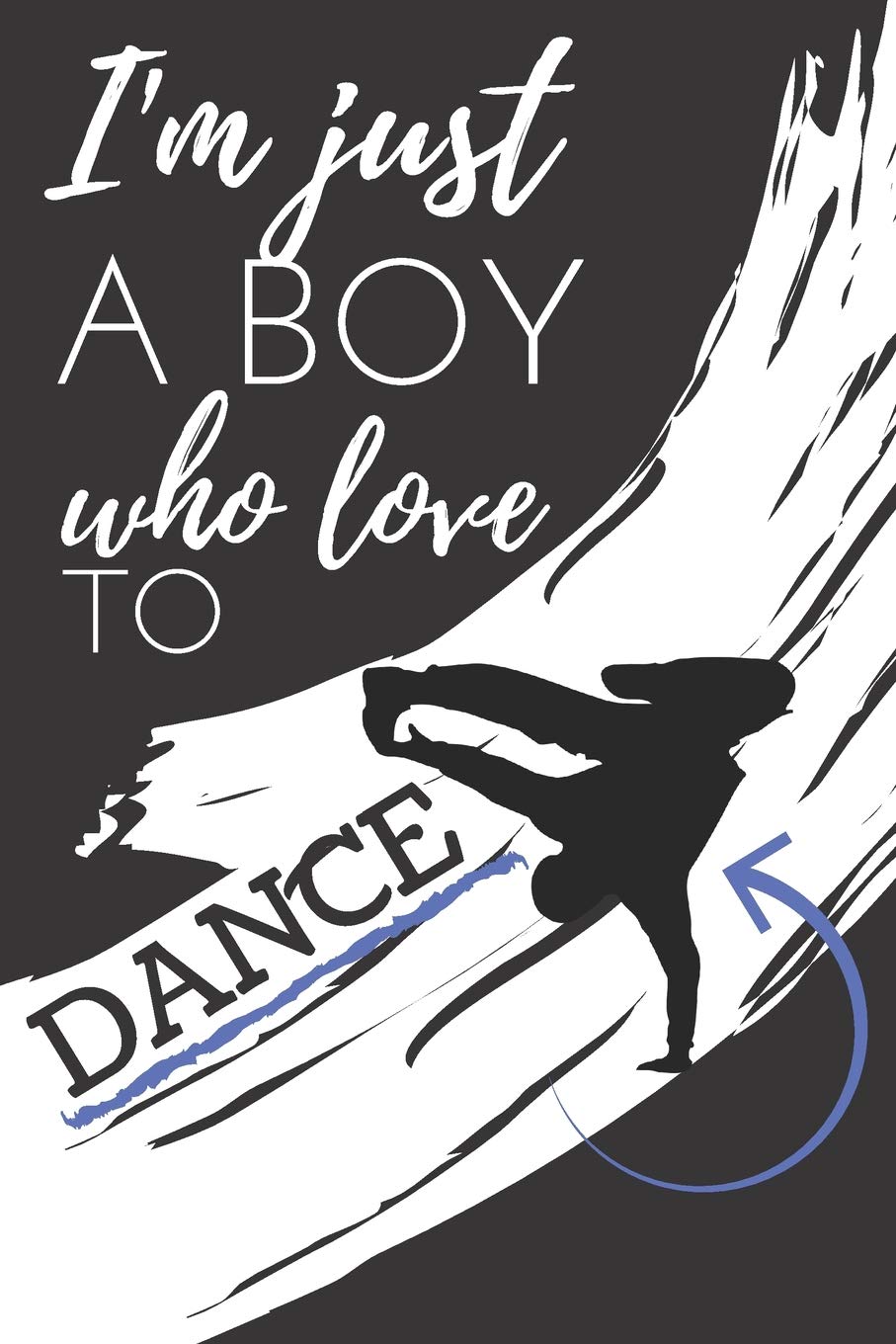 I'm Just A Boy Who Love To Dance: Blank Lined Notebook