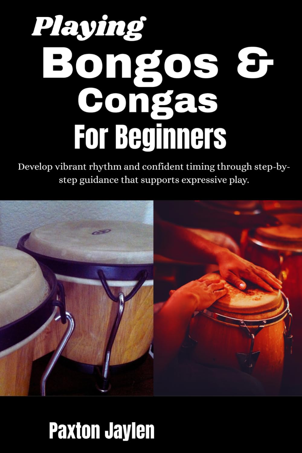Playing Bongos & Congas For Beginners: Develop vibrant rhythm and confident timing through step-by-step guidance that supports expressive play.