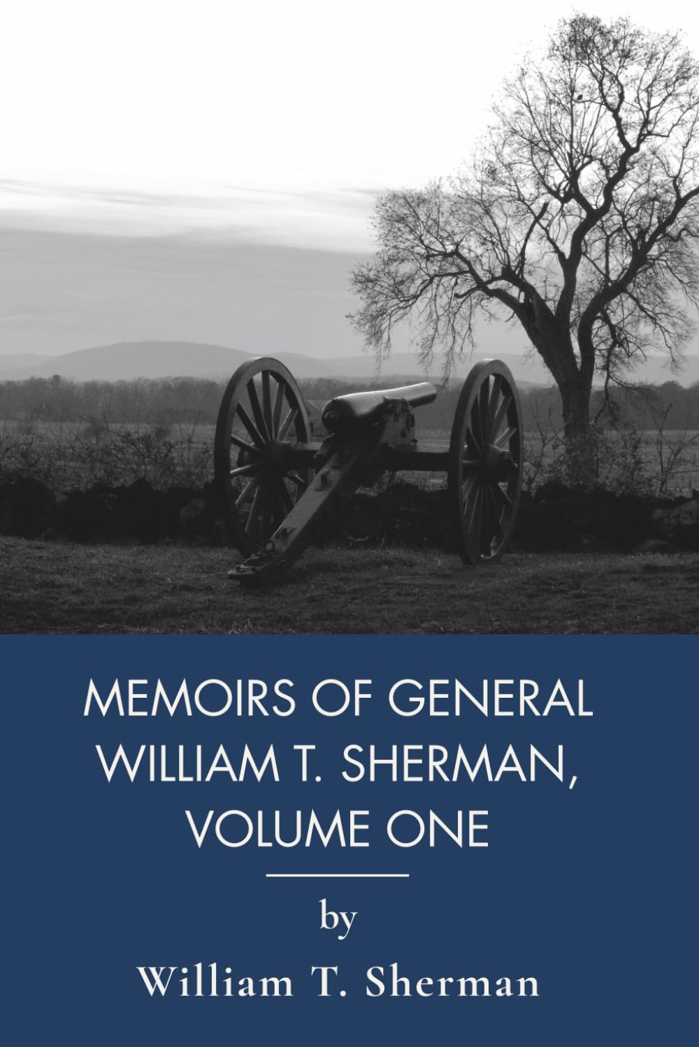Memoirs of General William T. Sherman, Volume One: A Union General's American Civil War History (Annotated)