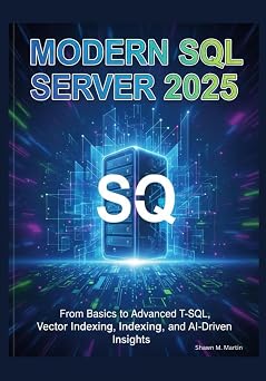 Modern SQL Server 2025 From Basics to Advanced T-SQL, Vector Indexing, and AI-Driven Insights