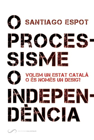 O Processisme o Independencia: Volem un Estat Catala o Es Nomes un des