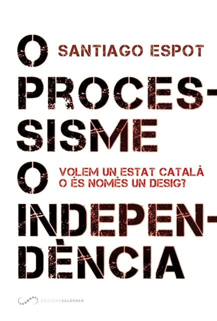 Portada de O Processisme o Independencia: Volem un Estat Catala o Es Nomes un des