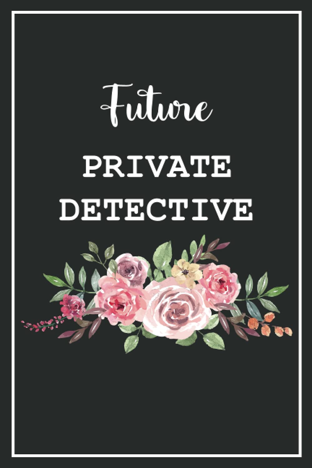 Future Private Detective: Blank Lined Notebook for Private Detective Students Gift Idea | Size ”6x9” Lined Notebook | 120 pages
