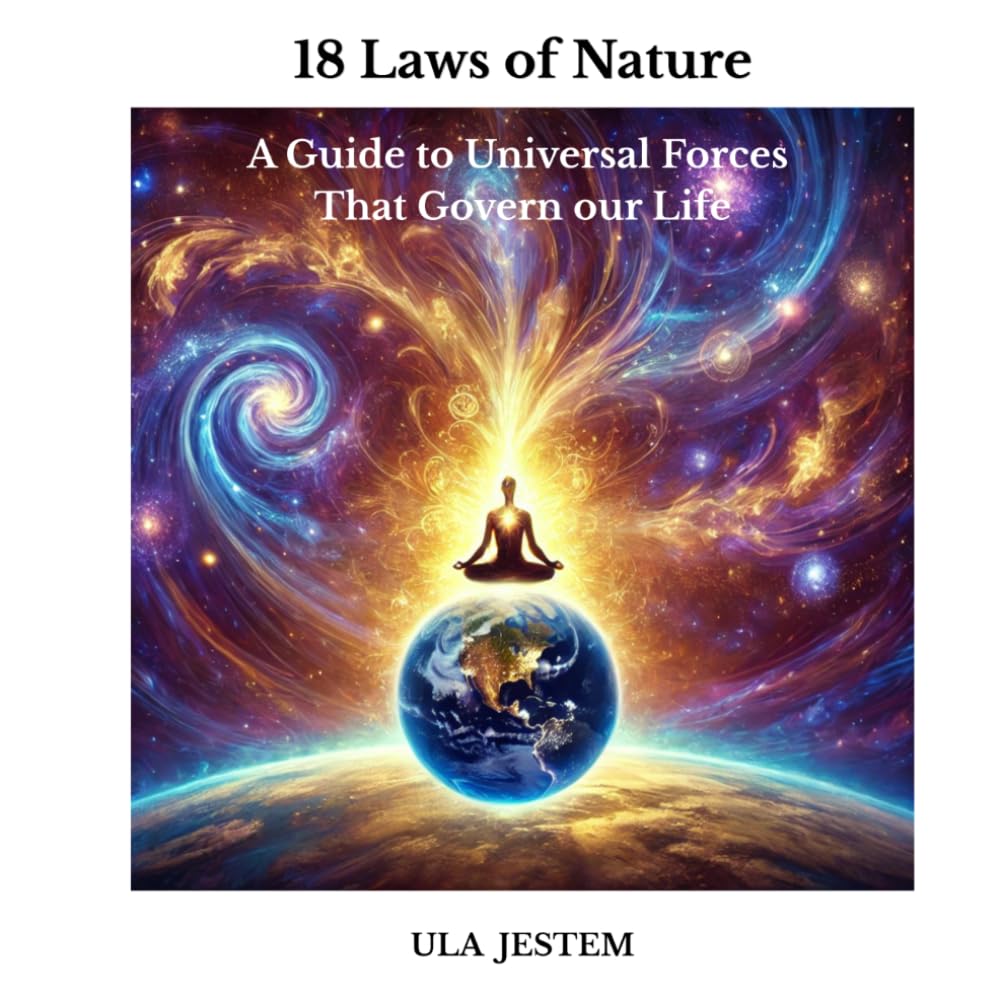 18 Laws of Nature: A Guide to Universal Forces That Govern our Life