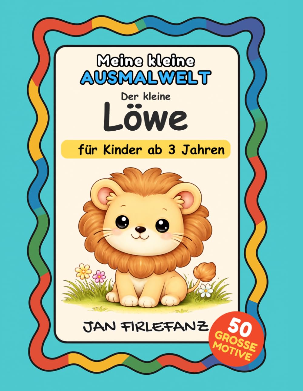 Meine kleine Ausmalwelt – Der kleine Löwe: Ruhiges Ausmalbuch mit großen Formen und dicken Linien für Kinder ab 3 Jahren