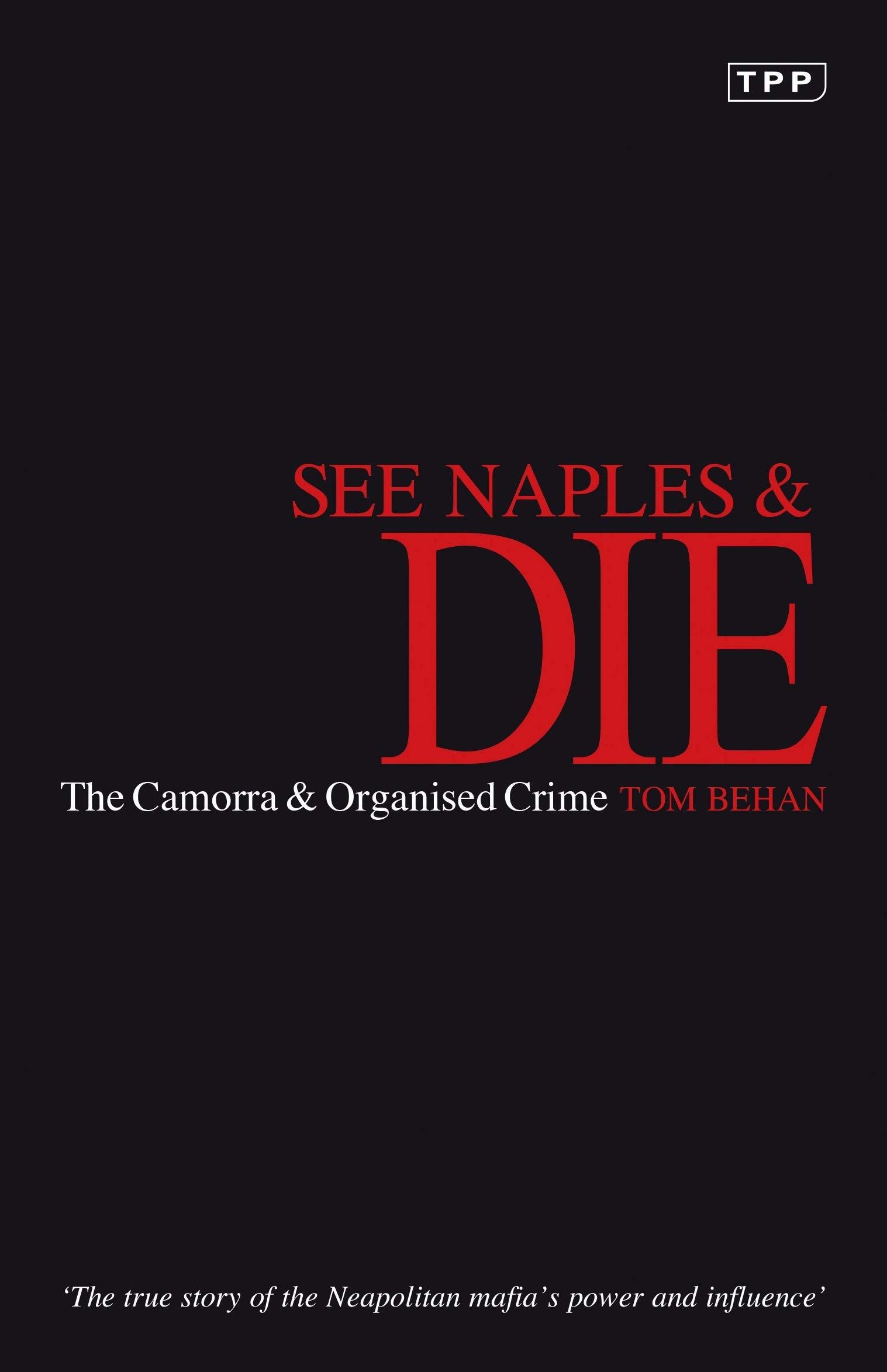 See Naples and Die: The Camorra and Organised Crime (Tauris Pa .