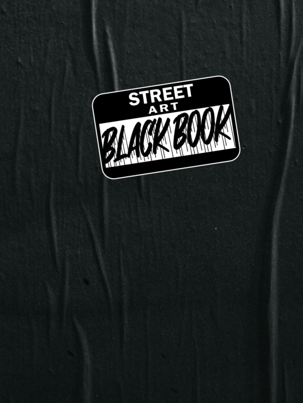 Street Art Blackbook - Graffiti Bombing Book: Black Out, Graffiti Black Book, 200 Pages of Urban Creativity: Templates, Surfaces, and More!