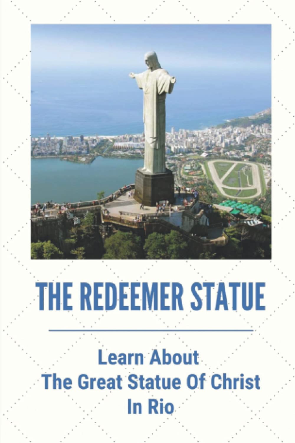 The Redeemer Statue: Learn About The Great Statue Of Christ In Rio: Know Christ The Redeemer