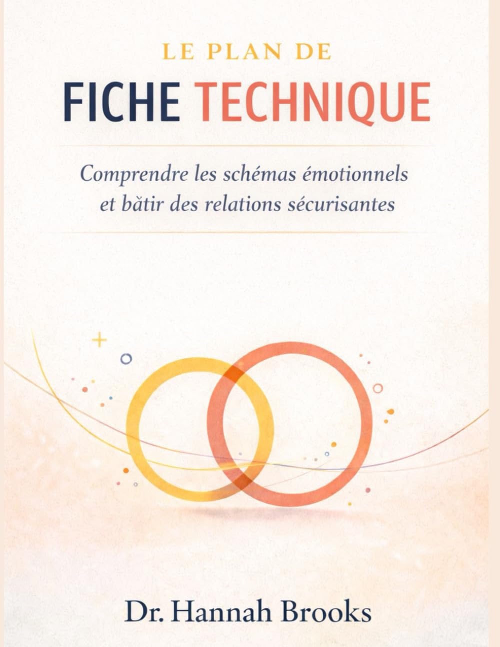 LE PLAN DE FICHE TECHNIQUE: Comprendre les schémas émotionnels et bâtir des relations sécurisantes