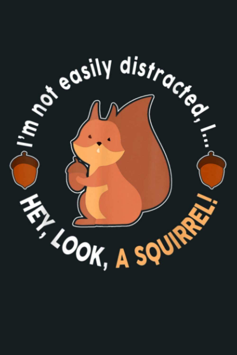 I M Not Easily Distracted Hey Look A Squirrel: Notebook Planner - 6x9 inch Daily Planner Journal, To Do List Notebook, Daily Organizer, 114 Pages