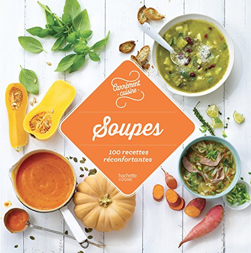 Soupes: 100 recettes réconfortantes