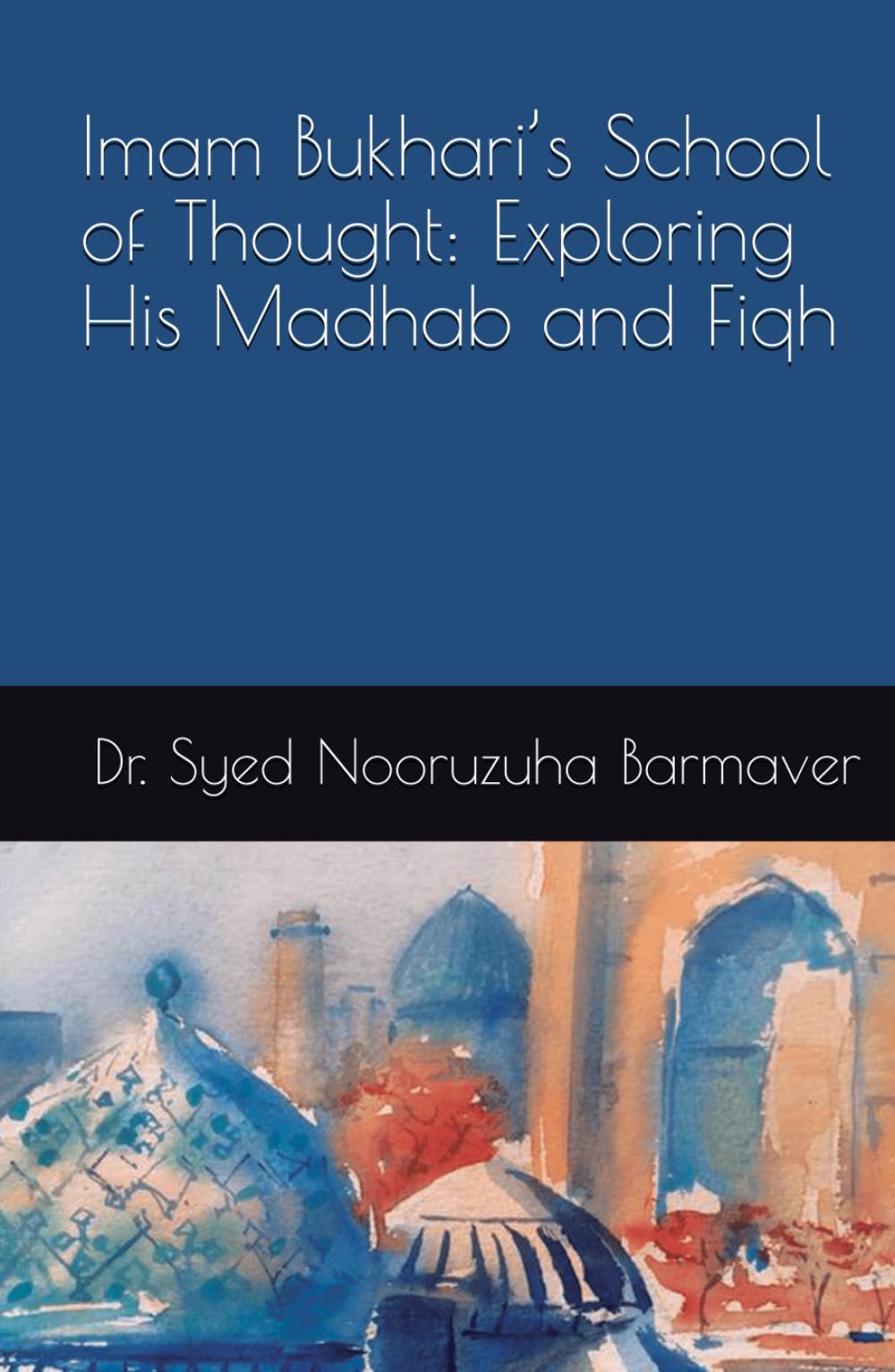 Imam Bukhari’s School of Thought: Exploring His Madhab and Fiqh