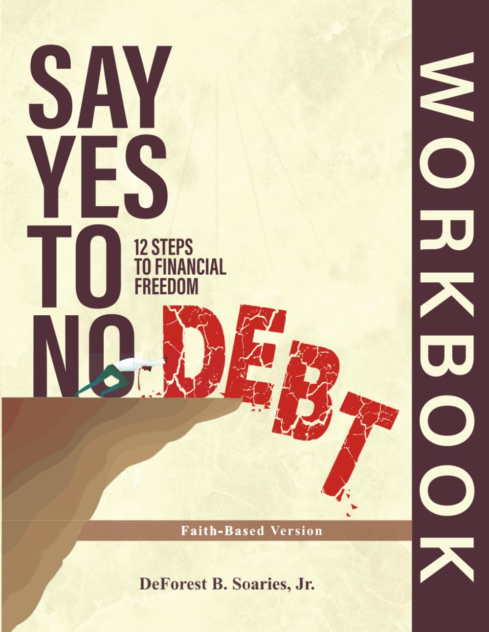 Say Yes to No Debt: 12 Steps to Financial Freedom: Faith-Based Edition