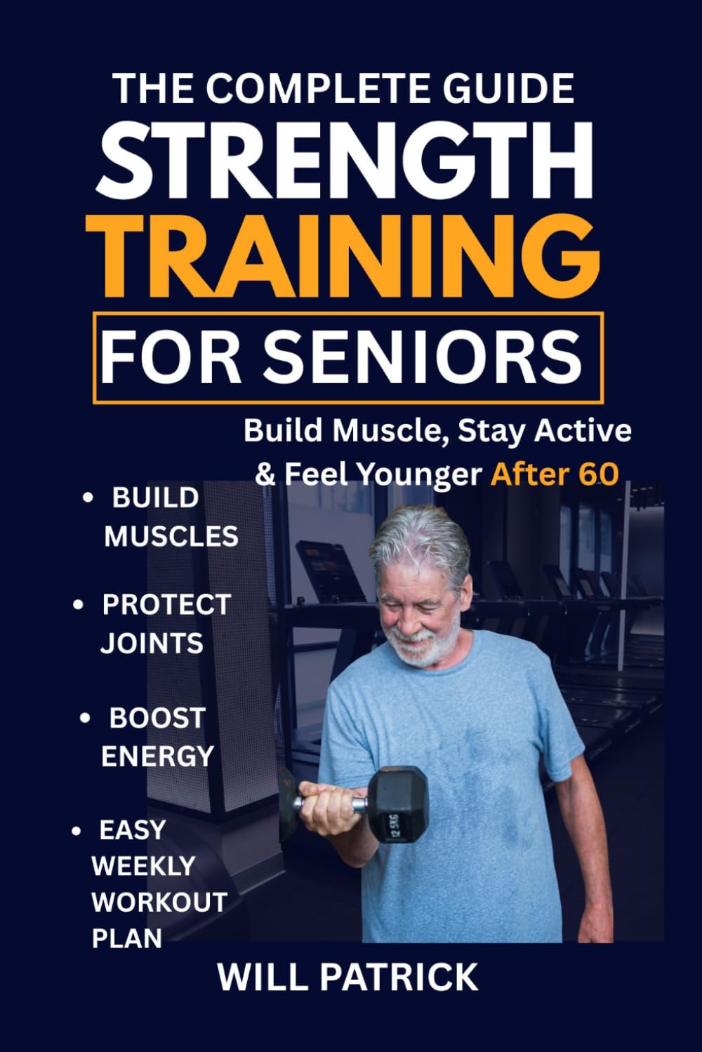 STRENGTH TRAINING FOR SENIORS: "Increase Muscle Mass, Enhance Energy Levels, and Maintain Independence through Easy and Secure Exercise Routines"